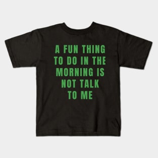 Don't talk to me in the morning Kids T-Shirt